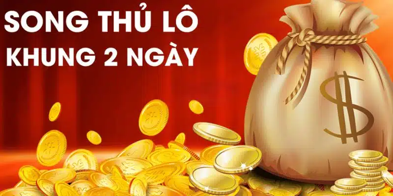 Đánh song thủ lô khung 2 ngày theo tỷ lệ vào tiền 1:3